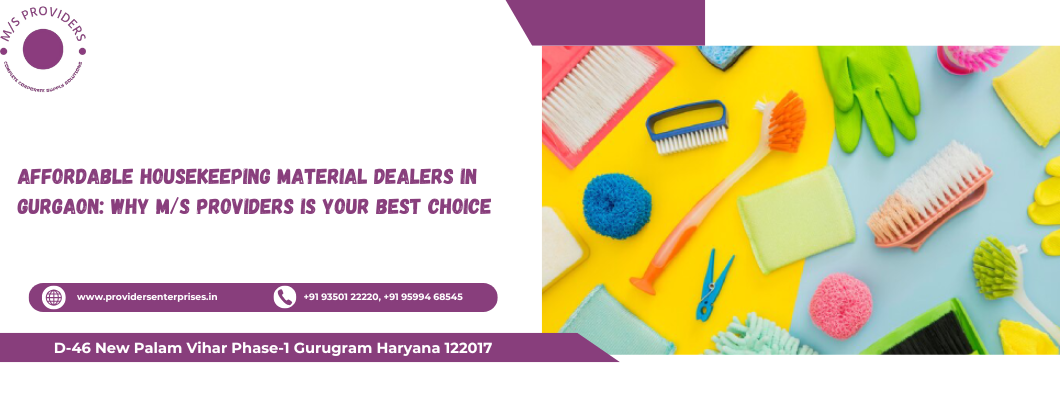 Affordable Housekeeping Material Dealers in Gurgaon: Why M/s PROVIDERS is Your Best Choice